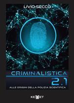 Criminalistica 2.1 Alle origini della polizia scientifica