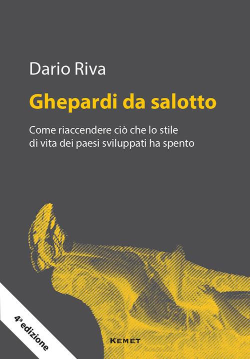 Ghepardi da salotto. Come riaccendere ciò che lo stile di vita dei paesi sviluppati ha spento - Dario Riva - copertina