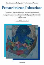 Pensare insieme l'educazione. Costruire il sistema dei servizi educativi per l'infanzia. L'esperienza del Coordinamento Pedagogico Territoriale di Piacenza