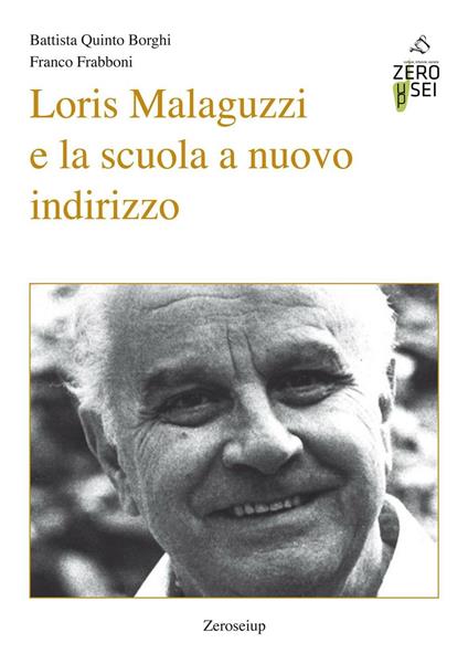 Loris Malaguzzi e la scuola a nuovo indirizzo - Franco Frabboni,Battista Quinto Borghi - copertina