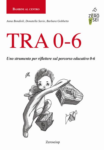 TRA 0-6. Uno strumento per riflettere sul percorso educativo 0-6 - Anna Bondioli,Donatella Savio,Barbara Gobbetto - copertina