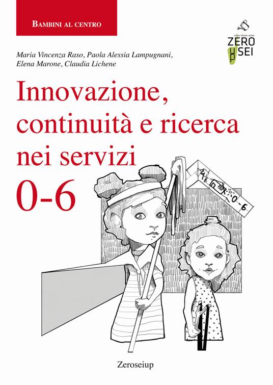 Innovazione, continuità e ricerca nei servizi 0-6 - Maria Vincenza Raso,Paola Alessia Lampugnani,Elena Marone - copertina