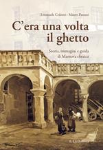 C'era una volta il ghetto. Storia, immagini e guida di mantova ebraica