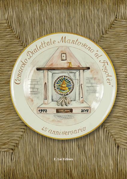 Cenacolo dialettale mantovano «al Fogoler» 45° anniversario. 1972-2017 - copertina
