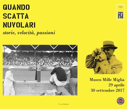 Quando scatta nuvolari. Storie, velocità, passioni. Museo della Mille Miglia (29 aprile-30 settembre 2017) - copertina