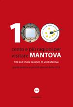 100 Cento e più ragioni per visitare Mantova-100 and more reasons to visit Mantua. Guida pratica ai piccoli piaceri della città. Ediz. bilingue