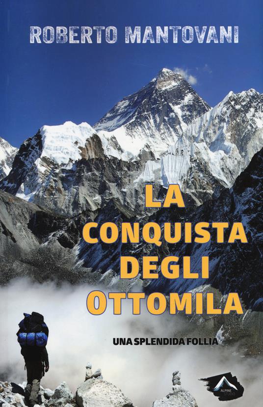 La conquista degli 8000. Una splendida follia - Roberto Mantovani - copertina