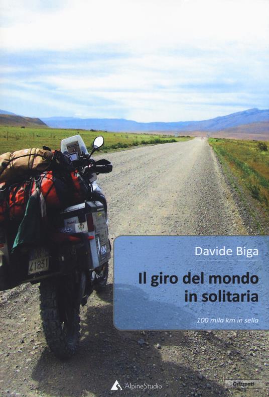 Il giro del mondo in solitaria. 100 mila Km in sella - Davide Biga - copertina