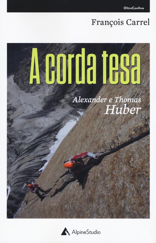 A corda tesa. Alexander e Thomas Huber - François Carrel - copertina