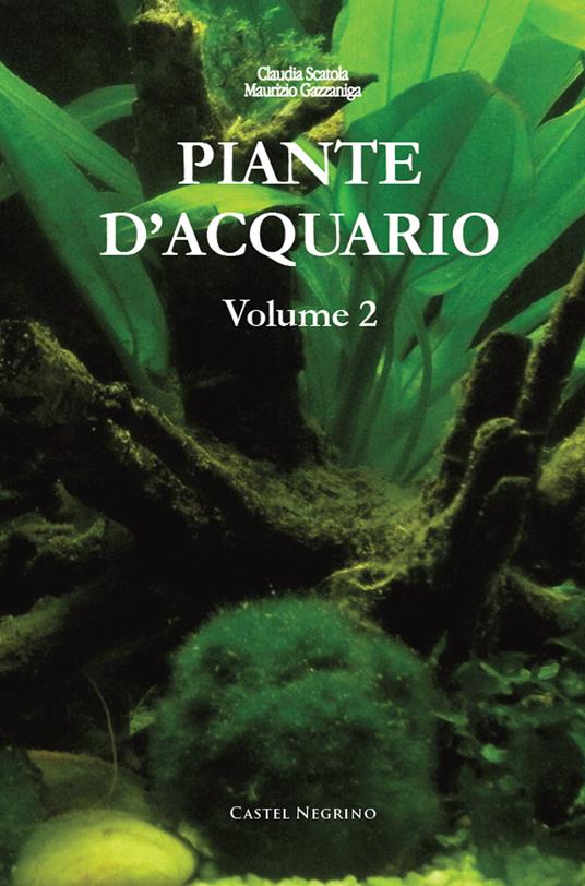 Piante d'acquario. Vol. 2 - Maurizio Gazzaniga,Claudia Scatola - copertina