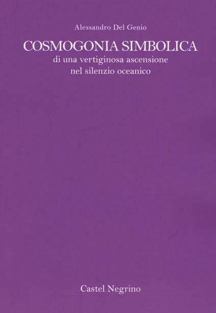 Cosmogonia simbolica di una vertiginosa ascensione oceanica - Alessandro Del Genio - copertina