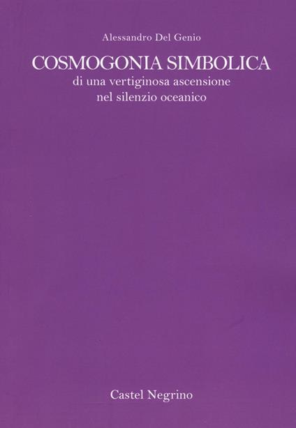 Cosmogonia simbolica di una vertiginosa ascensione oceanica - Alessandro Del Genio - copertina