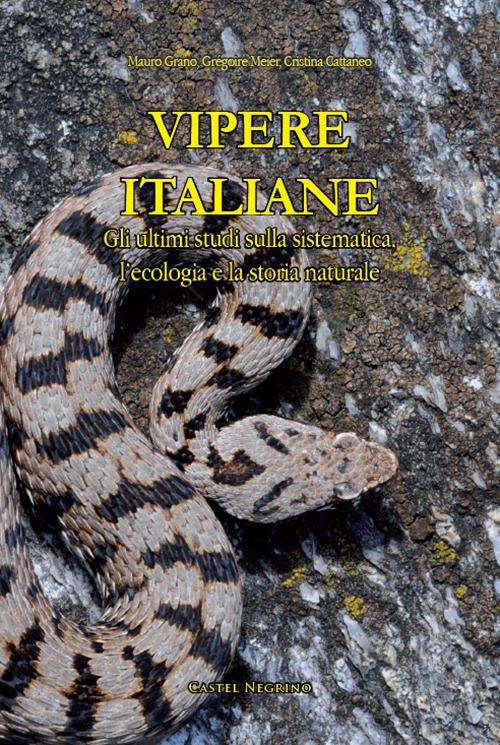 Vipere Italiane. Gli ultimi studi sulla sistematica, l’ecologia e la storia naturale. Ediz. illustrata - Cristina Cattaneo,Mauro Grano,Grégoire Meyer - copertina