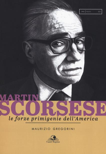 Martin Scorsese. Le forze primigenie dell'America - Maurizio Gregorini - copertina