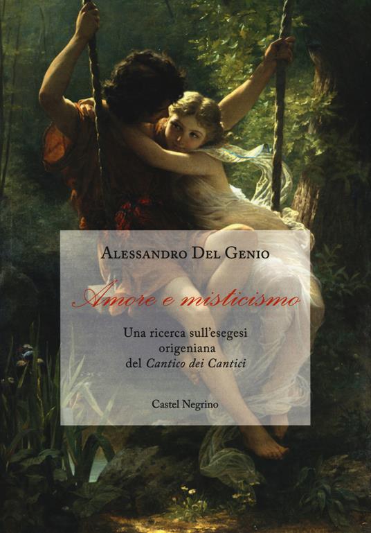 Amore e misticismo. Una ricerca sull'esegesi origeniana del «Cantico dei Cantici» - Alessandro Del Genio - copertina