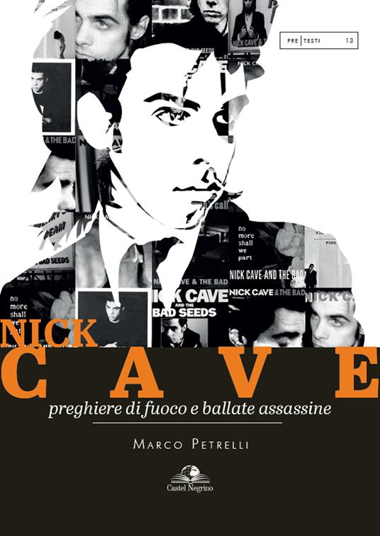 Nick Cave. Preghiere di fuoco e ballate assassine - Marco Petrelli - copertina