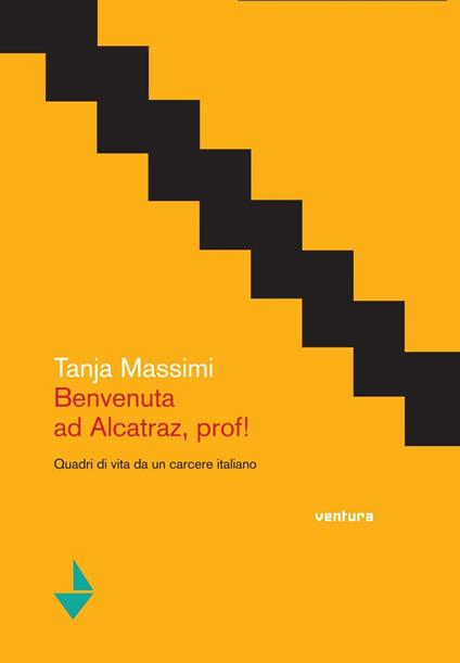 Benvenuta ad Alcatraz, prof! Quadri di vita da un carcere italiano - Tanja Massimi - copertina