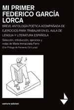 Mi primer Federico García Lorca. Breve antologia poetica acompanada de ejercicios para trabajar en el aula de lengua y literatura espanola