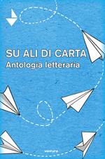 Su ali di carta. Antologia letteraria