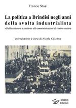 La politica a Brindisi negli anni della svolta industrialista. «Dalla chiusura a sinistra» alle amministrazioni di centro-sinistra