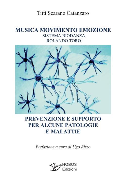 Musica movimento emozione. Sistema Biodanza Rolando Toro. Prevenzione e supporto per alcune patologie e malattie - Titti Scarano Catanzaro - copertina