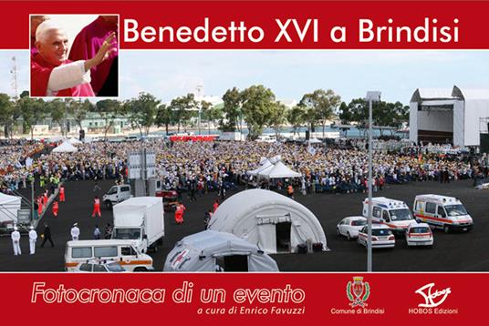 Benedetto XVI a Brindisi. Fotocronaca di un evento. Ediz. illustrata - copertina