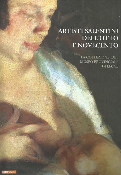 Artisti salentini dell'otto e novecento. La collezione del museo provinciale di lecce. Ediz. illustrata - copertina