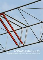 Annamaria Gelmi. Rigore e passione nella misura del mondo