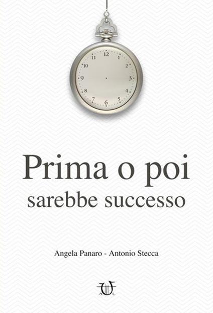 Prima o poi sarebbe successo - Angela Panaro,Antonio Stecca - copertina
