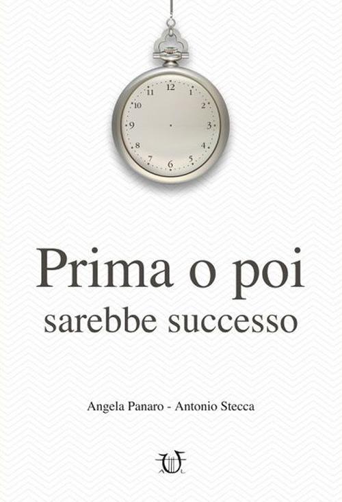 Prima o poi sarebbe successo - Angela Panaro,Antonio Stecca - copertina