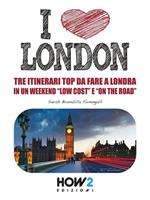 I love London. Tre itinerari top da fare a Londra in un weekend «low cost» e «on the road»