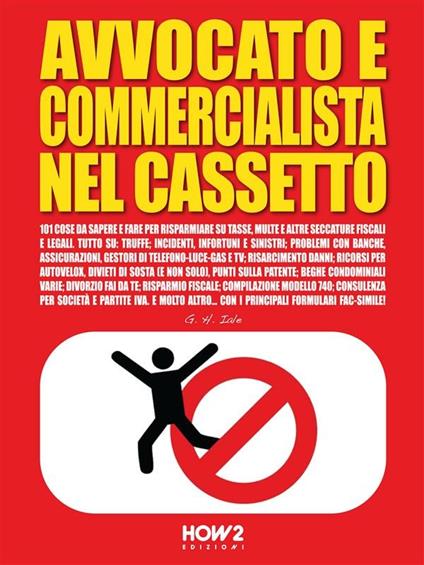 Avvocato e commercialista nel cassetto. 101 cose da sapere e fare per risparmiare su tasse, multe e altre seccature fiscali e legali - G. H. Iale - ebook