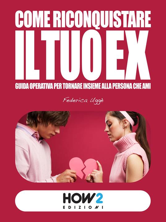 Come riconquistare il tuo ex - Federica Uggè - copertina