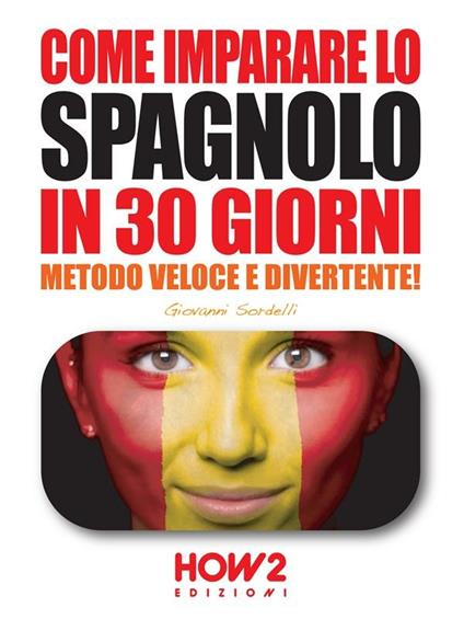 Come imparare lo spagnolo in 30 giorni - Giovanni Sordelli - ebook