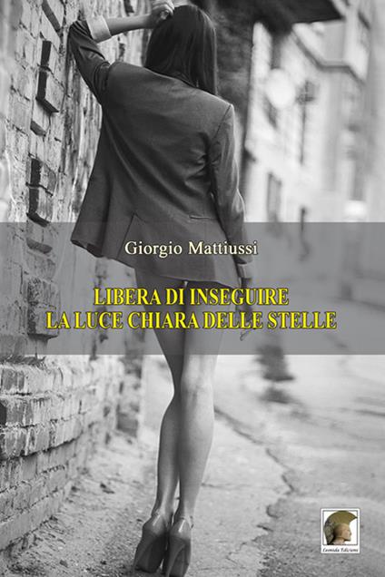 Libera di inseguire la luce chiara delle stelle - Giorgio Mattiussi - copertina