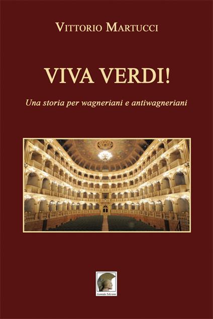 Viva Verdi! Una storia per wagneriani e antiwagneriani - Vittorio Martucci - copertina