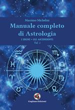 Manuale completo di astrologia. Vol. 1: segni, gli ascendenti, I.