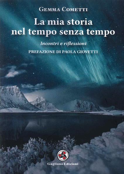 La mia storia nel tempo senza tempo. Incontri e riflessioni - Gemma Cometti - copertina