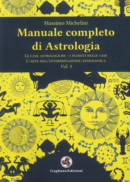 Manuale completo di astrologia. Vol. 3: case astrologiche-i pianeti nelle case-l'arte dell'interpretazione astrologica, Le. - Massimo Michelini - copertina