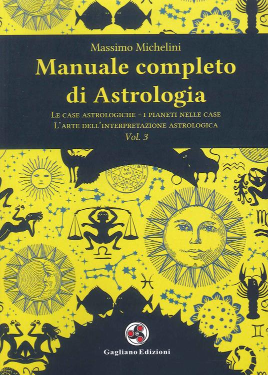 Manuale completo di astrologia. Vol. 3: case astrologiche-i pianeti nelle case-l'arte dell'interpretazione astrologica, Le. - Massimo Michelini - copertina
