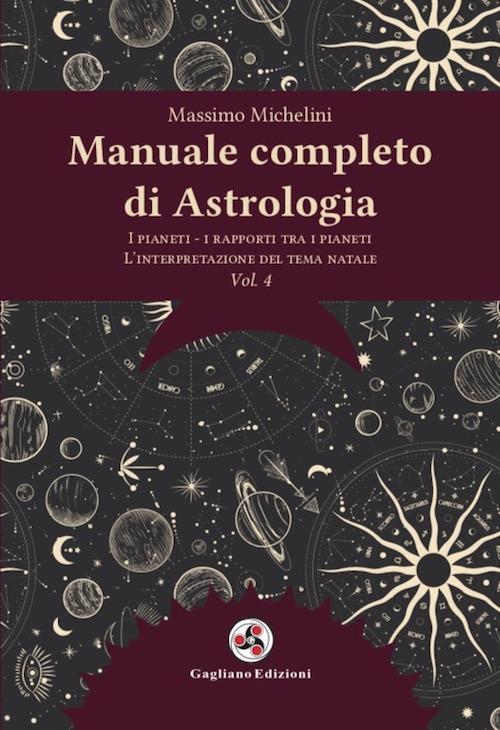 Manuale completo di astrologia. Nuova ediz.. Vol. 4: I pianeti, i rapporti tra i pianeti, l'interpretazione del tema natale - Massimo Michelini - copertina