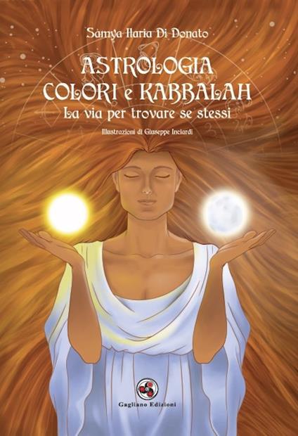 Astrologia colori e kabbalah la via per trovare se stessi. Nuova ediz. - Samya Ilaria Di Donato - copertina
