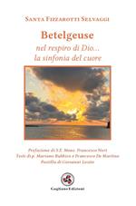 Betelgeuse. Nel respiro di Dio... la sinfonia del cuore