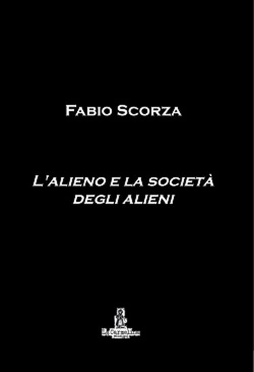 L' alieno e la società degli alieni - Fabio Scorza - copertina