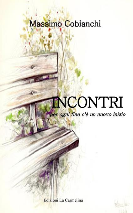 Incontri. Per ogni fine c'è un nuovo inizio - Massimo Cobianchi - copertina