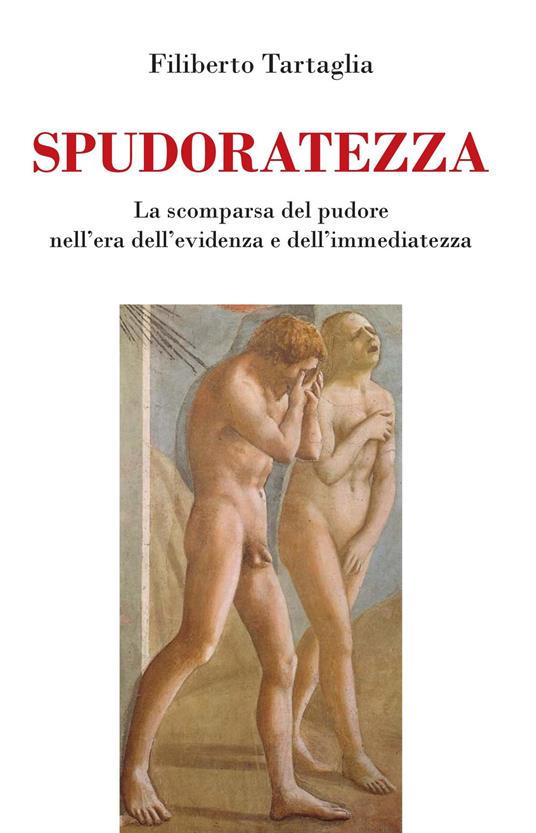 Spudoratezza. La scomparsa del pudore nell'era dell'evidenza e dell'immediatezza - Filiberto Tartaglia - copertina