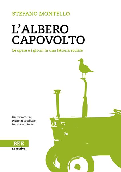 L'albero capovolto. Le opere e i giorni in una fattoria sociale - Stefano Montello - copertina