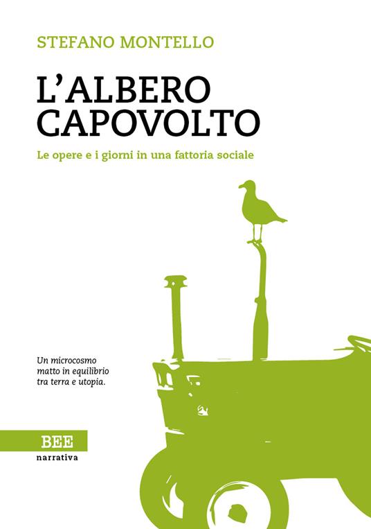 L'albero capovolto. Le opere e i giorni in una fattoria sociale - Stefano Montello - copertina