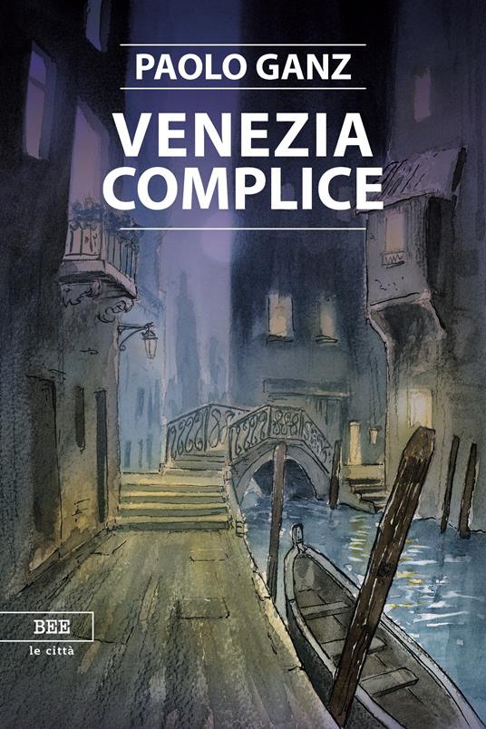 Venezia complice - Paolo Ganz,Andrea Longhi - ebook