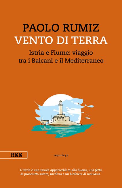 Vento di terra. Istria e Fiume: viaggio tra i Balcani e il Mediterraneo - Paolo Rumiz - copertina